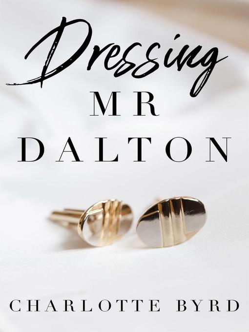 Title details for Dressing Mr. Dalton by Charlotte Byrd - Available